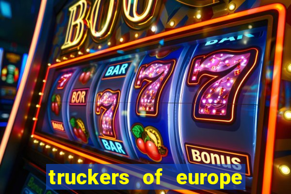 truckers of europe 3 dinheiro infinito